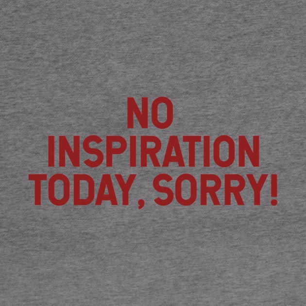 No inspiration today, sorry by NotesNwords